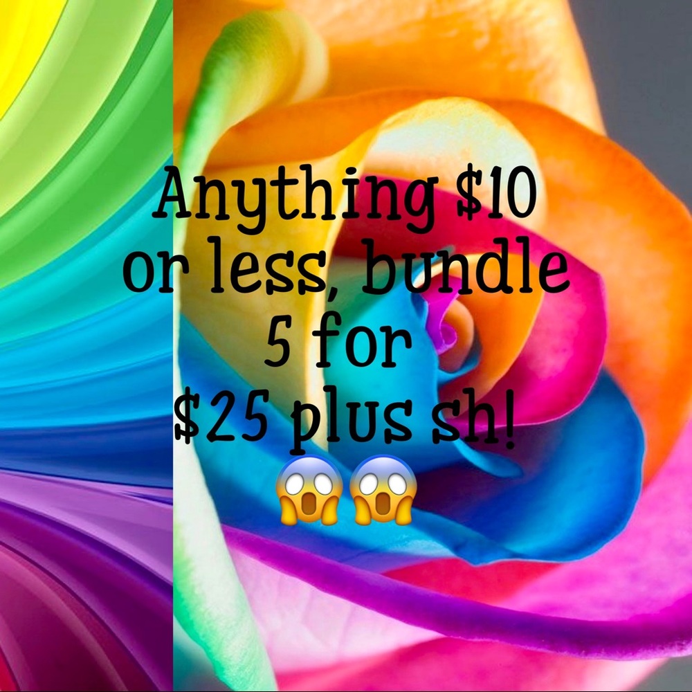 Anything $10 or less, 5 for $25!